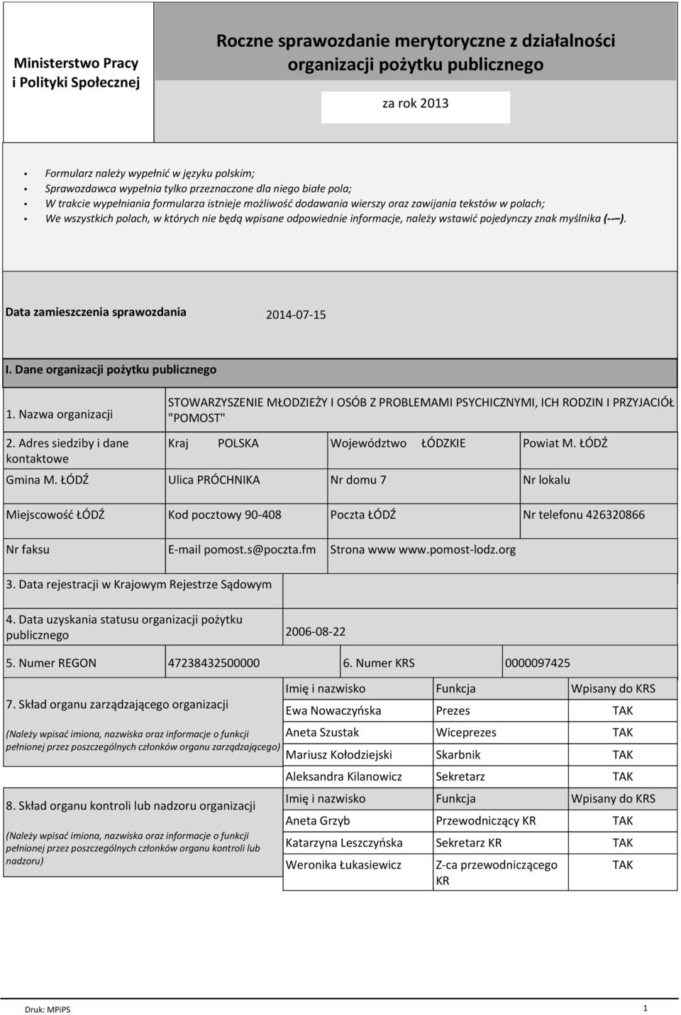 odpowiednie informacje, należy wstawić pojedynczy znak myślnika ( ). Data zamieszczenia sprawozdania 2014-07-15 I. Dane organizacji pożytku publicznego 1. Nazwa organizacji 2.