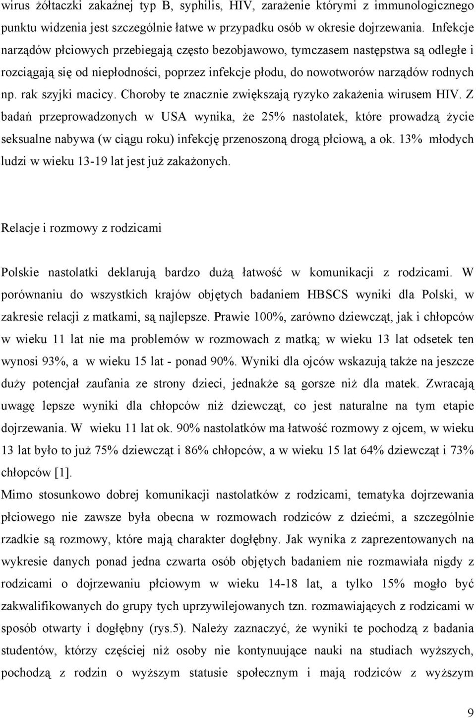 rak szyjki macicy. Choroby te znacznie zwiększają ryzyko zakażenia wirusem HIV.