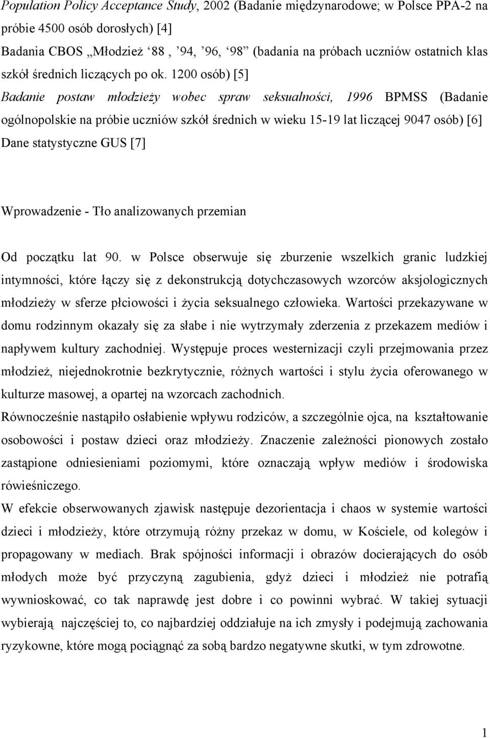 1200 osób) [5] Badanie postaw młodzieży wobec spraw seksualności, 1996 BPMSS (Badanie ogólnopolskie na próbie uczniów szkół średnich w wieku 15-19 lat liczącej 9047 osób) [6] Dane statystyczne GUS