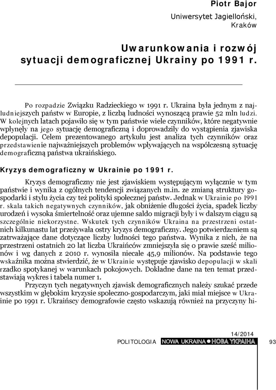 W kolejnych latach pojawiło się w tym państwie wiele czynników, które negatywnie wpłynęły na jego sytuację demograficzną i doprowadziły do wystąpienia zjawiska depopulacji.