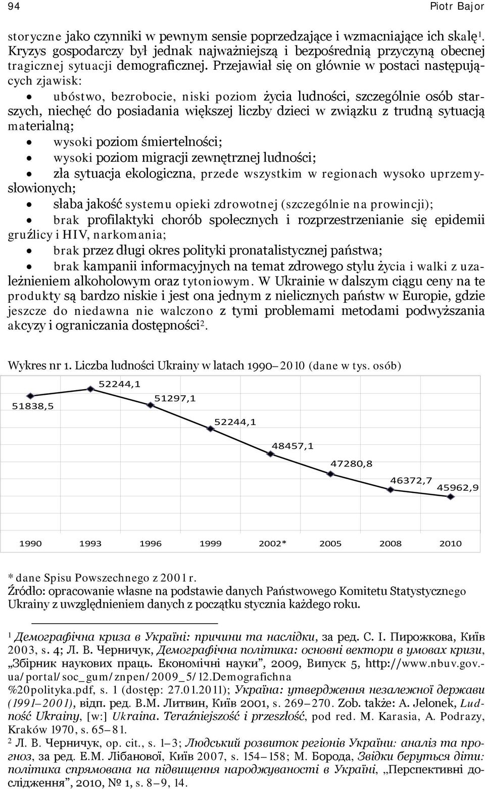 Przejawiał się on głównie w postaci następujących zjawisk: ubóstwo, bezrobocie, niski poziom życia ludności, szczególnie osób starszych, niechęć do posiadania większej liczby dzieci w związku z