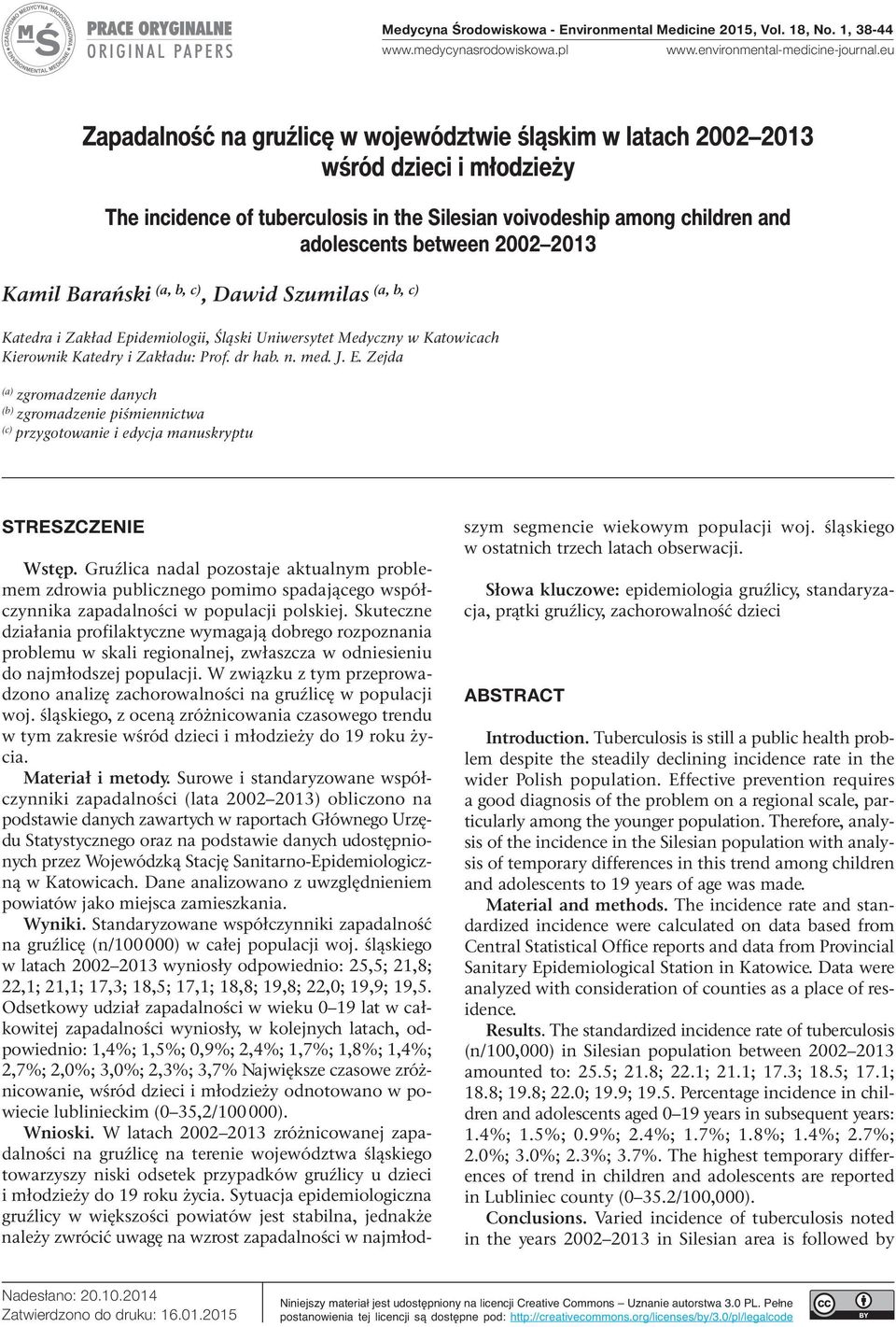 2013 Kamil Barański (a, b, c) (a, b, c), Dawid Szumilas Katedra i Zakład Epidemiologii, Śląski Uniwersytet Medyczny w Katowicach Kierownik Katedry i Zakładu: Prof. dr hab. n. med. J. E. Zejda (a) zgromadzenie danych (b) zgromadzenie piśmiennictwa (c) przygotowanie i edycja manuskryptu StrESzczENiE Wstęp.