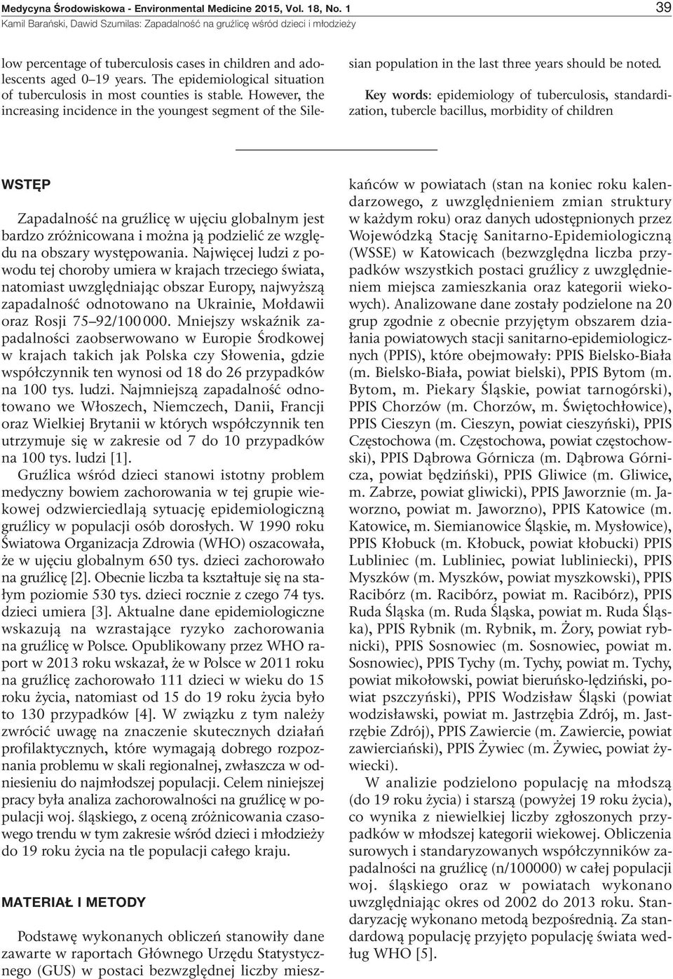 Key words: epidemiology of tuberculosis, standardization, tubercle bacillus, morbidity of children WStęp Zapadalność na gruźlicę w ujęciu globalnym jest bardzo zróżnicowana i można ją podzielić ze