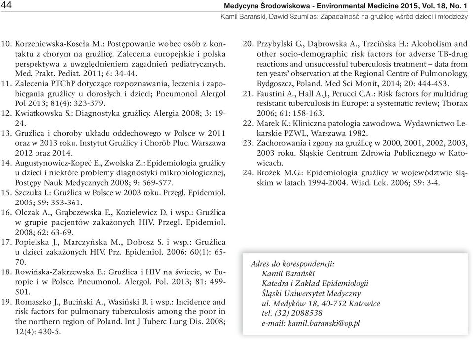 Zalecenia PTChP dotyczące rozpoznawania, leczenia i zapobiegania gruźlicy u dorosłych i dzieci; Pneumonol Alergol Pol 2013; 81(4): 323-379. 12. Kwiatkowska S.: Diagnostyka gruźlicy.