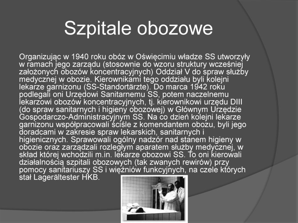 Do marca 1942 roku podlegali oni Urzędowi Sanitarnemu SS, potem naczelnemu lekarzowi obozów koncentracyjnych, tj.