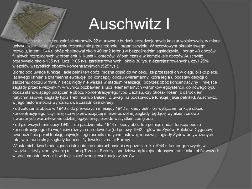W tym czasie w kompleksie obozów Auschwitz przebywało około 135 tys. ludzi (105 tys. zarejestrowanych i około 30 tys.