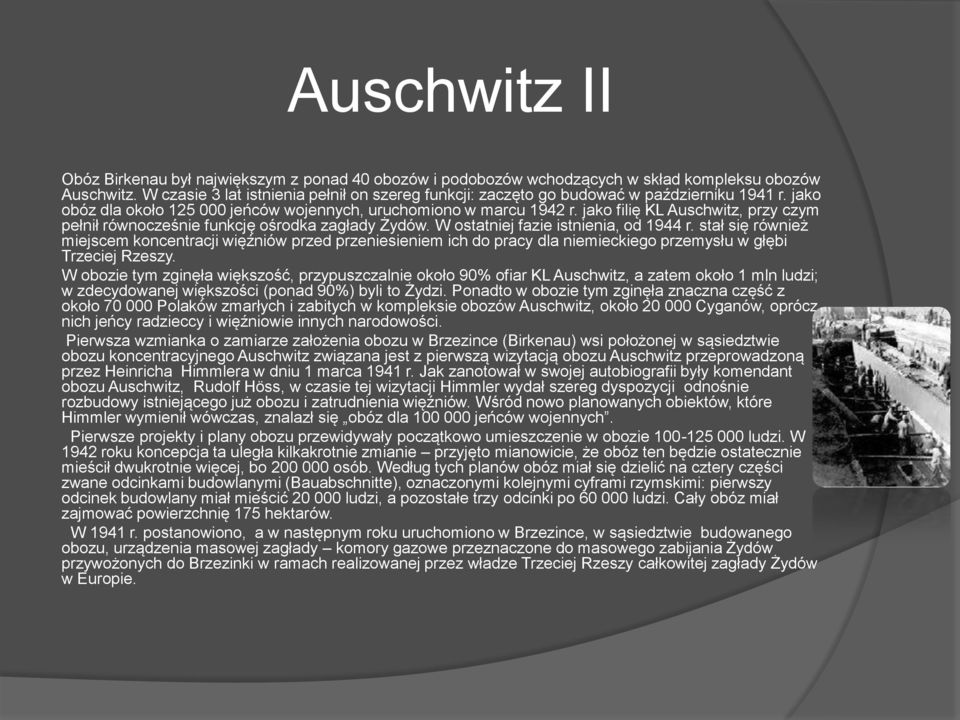 jako filię KL Auschwitz, przy czym pełnił równocześnie funkcję ośrodka zagłady Żydów. W ostatniej fazie istnienia, od 1944 r.