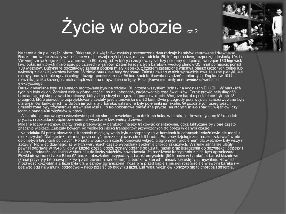 We wnętrzu każdego z nich wymurowano 60 przegród, w których znajdowały się trzy poziomy do spania, tworzące 180 legowisk, tzw. buks, na których miało spać po czterech więźniów.