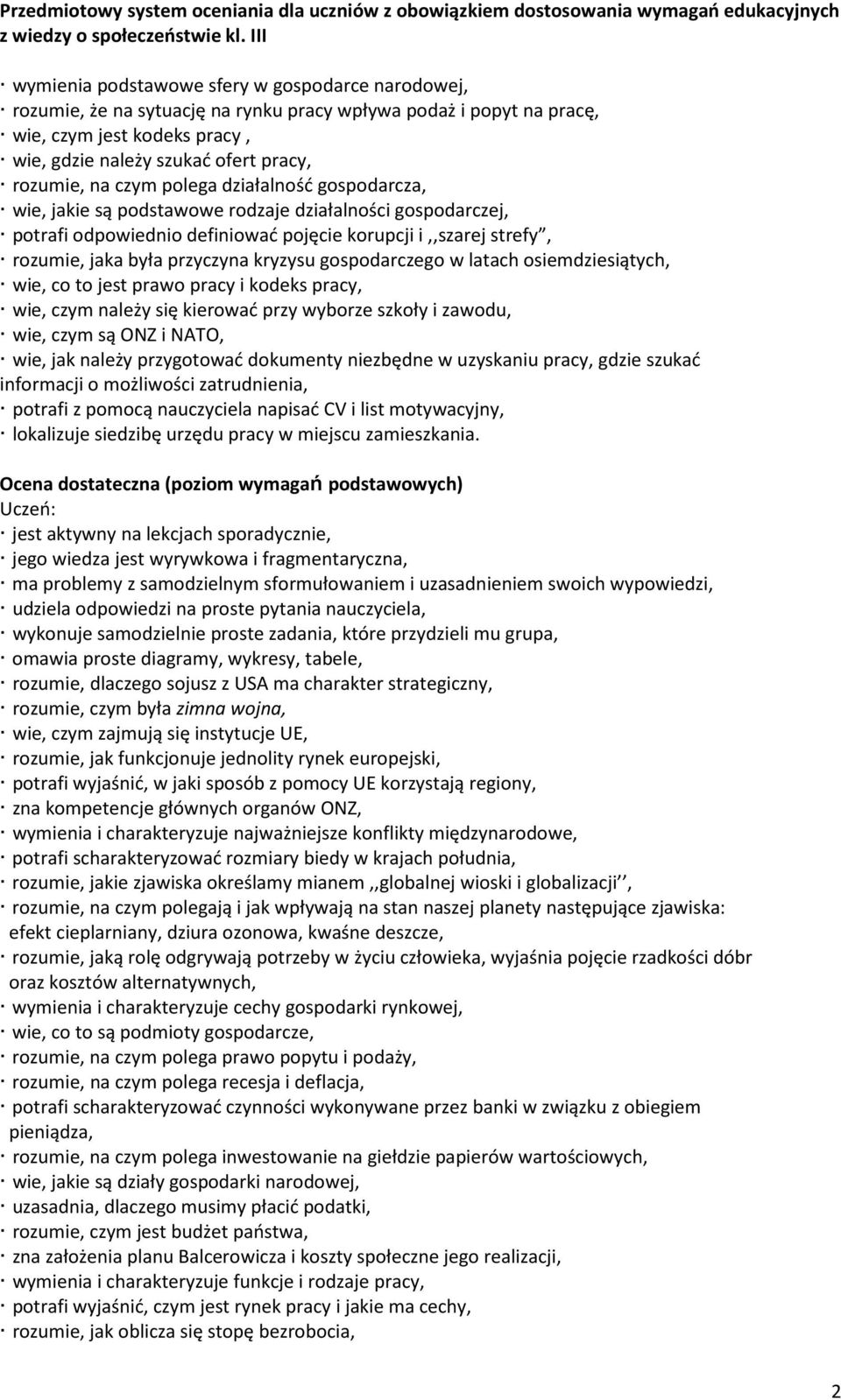 gospodarczego w latach osiemdziesiątych, wie, co to jest prawo pracy i kodeks pracy, wie, czym należy się kierować przy wyborze szkoły i zawodu, wie, czym są ONZ i NATO, wie, jak należy przygotować