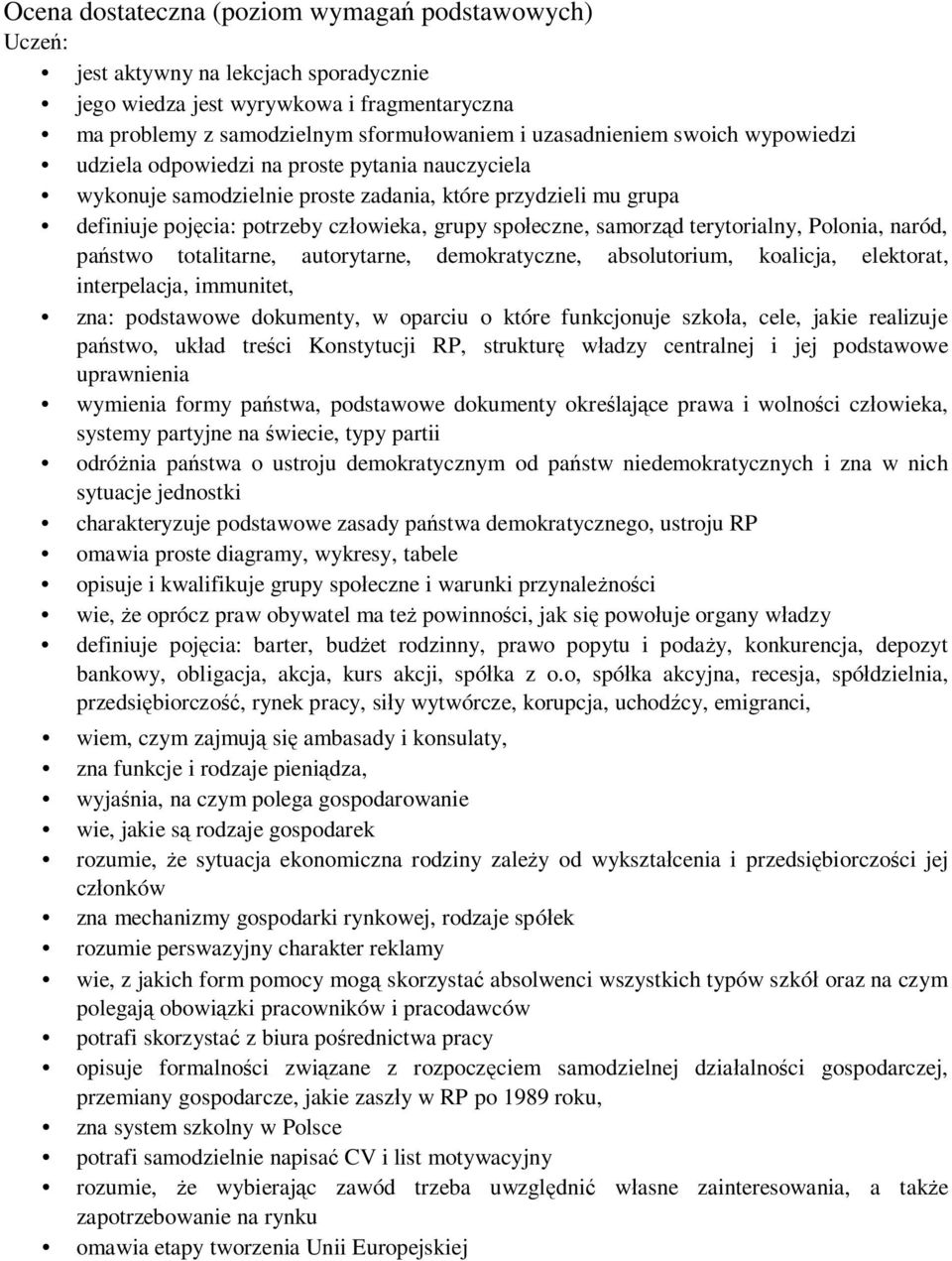 terytorialny, Polonia, naród, państwo totalitarne, autorytarne, demokratyczne, absolutorium, koalicja, elektorat, interpelacja, immunitet, zna: podstawowe dokumenty, w oparciu o które funkcjonuje