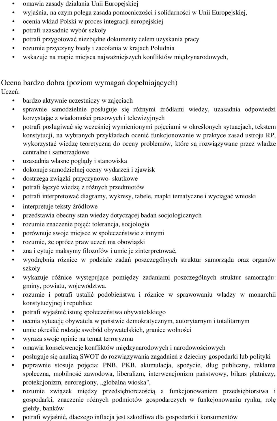 międzynarodowych, Ocena bardzo dobra (poziom wymagań dopełniających) bardzo aktywnie uczestniczy w zajęciach sprawnie samodzielnie posługuje się różnymi źródłami wiedzy, uzasadnia odpowiedzi