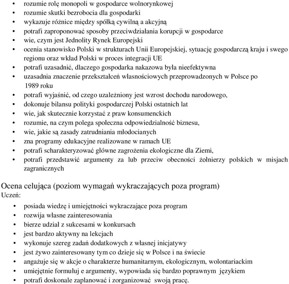 potrafi uzasadnić, dlaczego gospodarka nakazowa była nieefektywna uzasadnia znaczenie przekształceń własnościowych przeprowadzonych w Polsce po 1989 roku potrafi wyjaśnić, od czego uzależniony jest