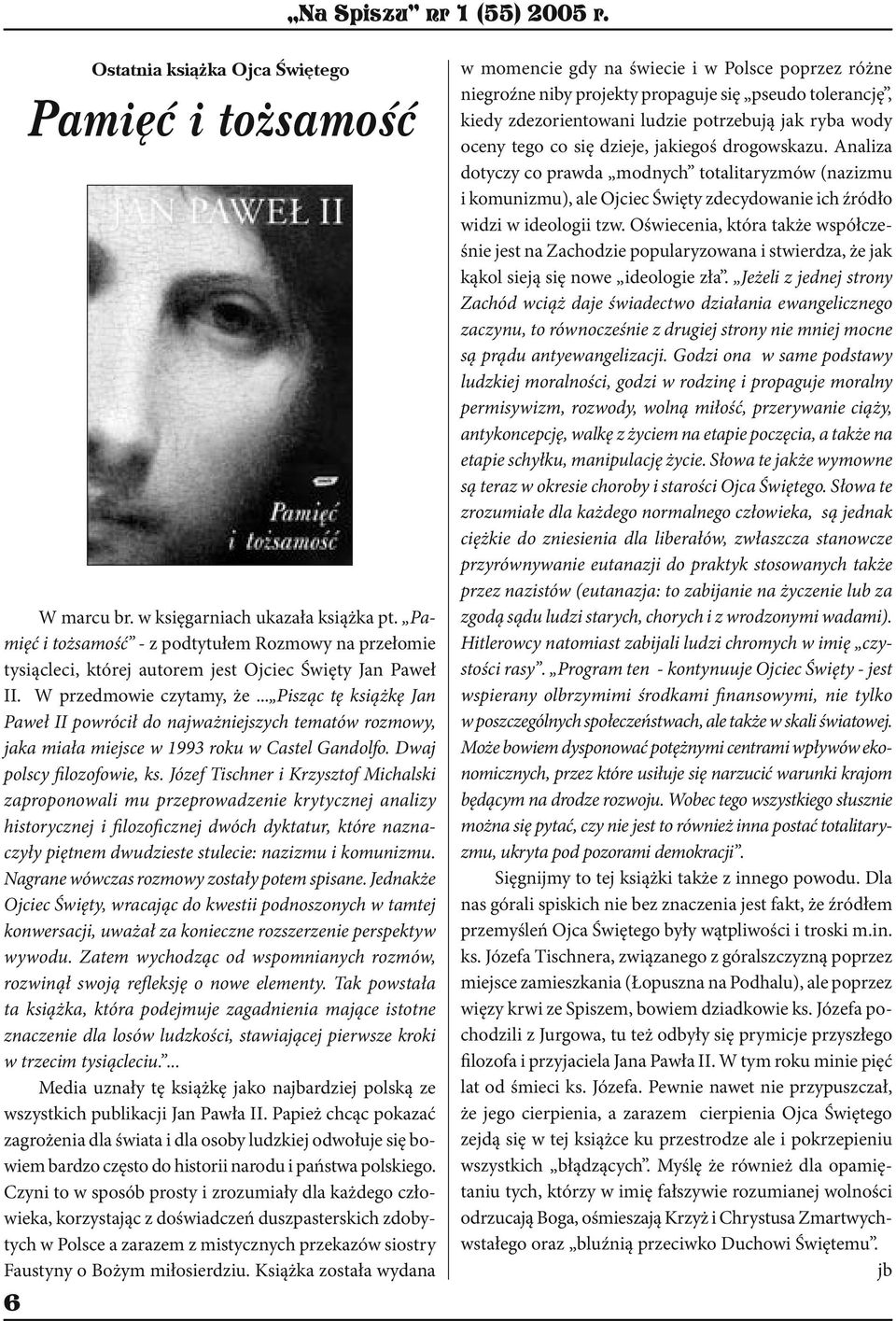 Józef Tischner i Krzysztof Michalski zaproponowali mu przeprowadzenie krytycznej analizy historycznej i filozoficznej dwóch dyktatur, które naznaczyły piętnem dwudzieste stulecie: nazizmu i komunizmu.