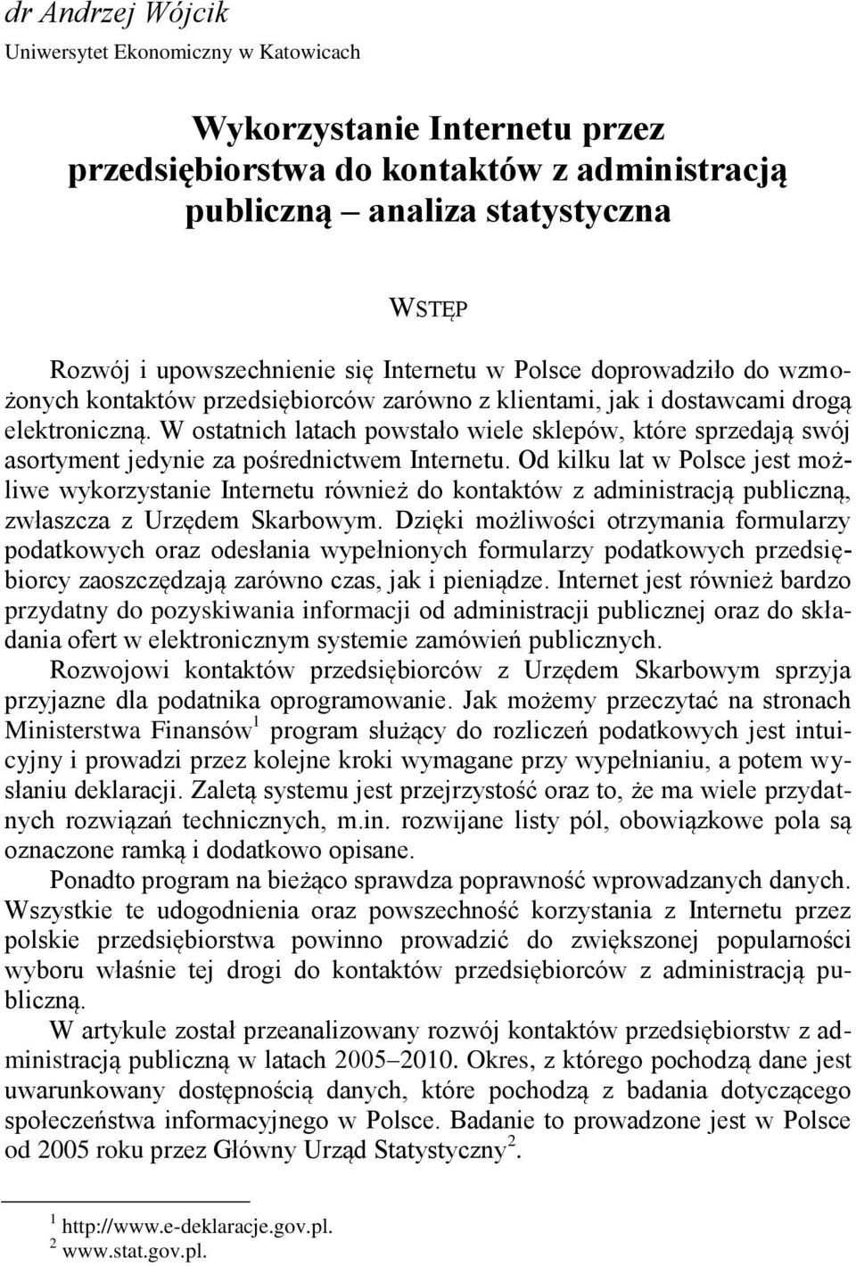 W ostatnich latach powstało wiele sklepów, które sprzedają swój asortyment jedynie za pośrednictwem Internetu.