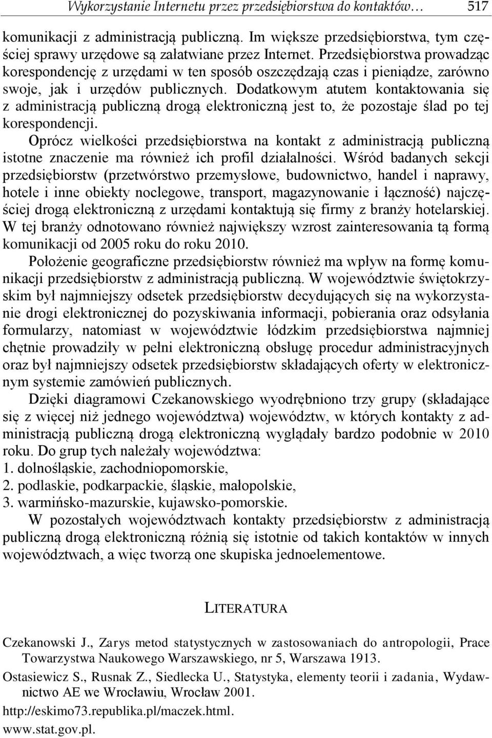 Dodatkowym atutem kontaktowania się z administracją publiczną drogą elektroniczną jest to, że pozostaje ślad po tej korespondencji.