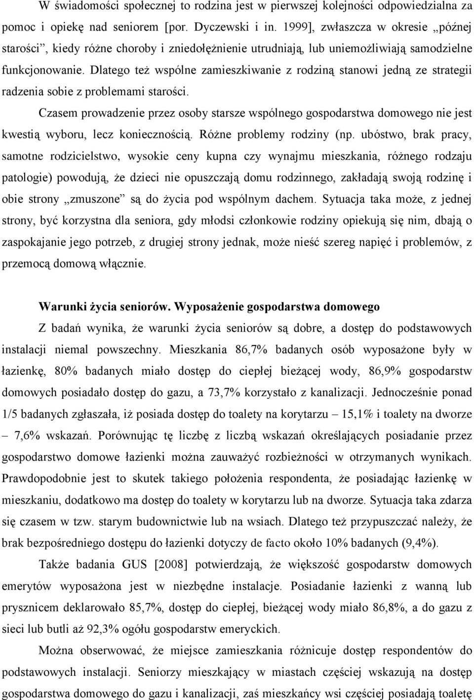 Dlatego też wspólne zamieszkiwanie z rodziną stanowi jedną ze strategii radzenia sobie z problemami starości.