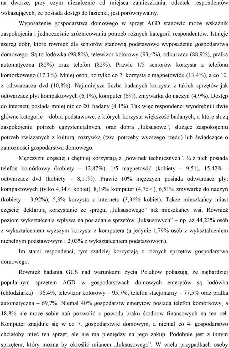 Istnieje szereg dóbr, które również dla seniorów stanowią podstawowe wyposażenie gospodarstwa domowego.