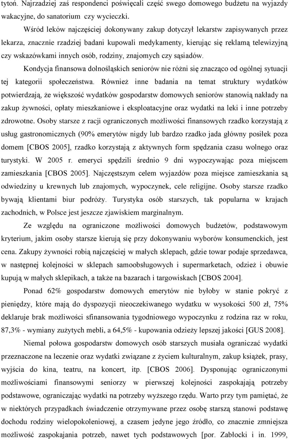 rodziny, znajomych czy sąsiadów. Kondycja finansowa dolnośląskich seniorów nie różni się znacząco od ogólnej sytuacji tej kategorii społeczeństwa.