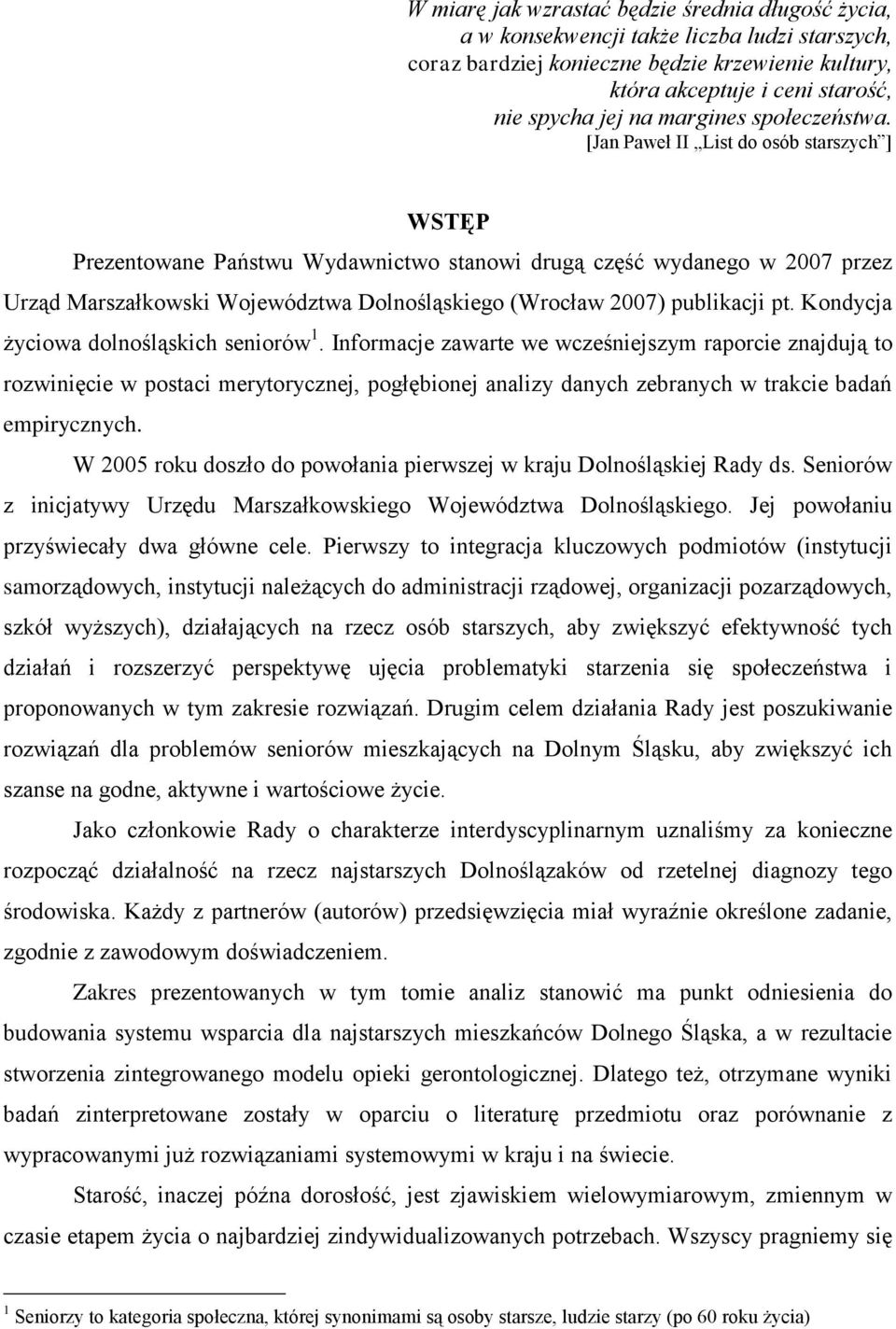 [Jan Paweł II List do osób starszych ] WSTĘP Prezentowane Państwu Wydawnictwo stanowi drugą część wydanego w 2007 przez Urząd Marszałkowski Województwa Dolnośląskiego (Wrocław 2007) publikacji pt.