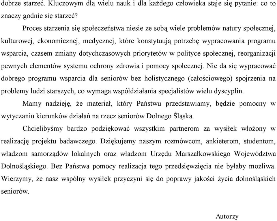 dotychczasowych priorytetów w polityce społecznej, reorganizacji pewnych elementów systemu ochrony zdrowia i pomocy społecznej.