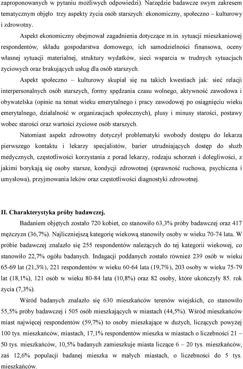 sytuacji mieszkaniowej respondentów, składu gospodarstwa domowego, ich samodzielności finansowa, oceny własnej sytuacji materialnej, struktury wydatków, sieci wsparcia w trudnych sytuacjach życiowych