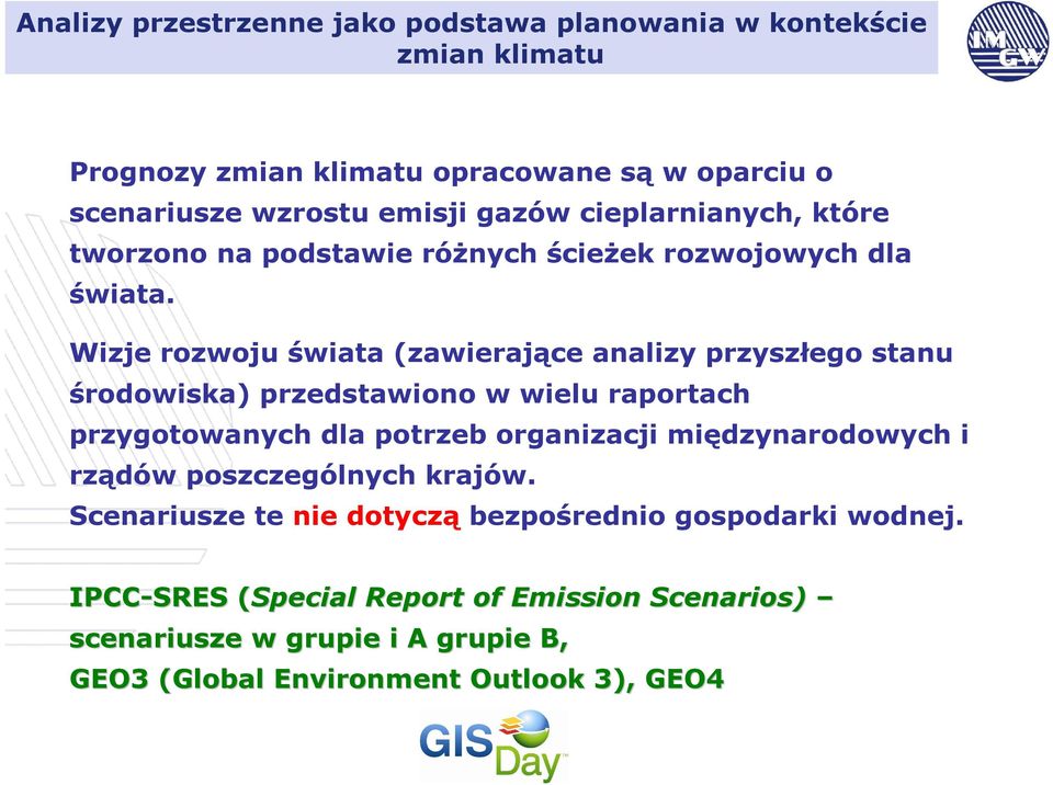 Wizje rozwoju świata (zawierające analizy przyszłego stanu środowiska) przedstawiono w wielu raportach przygotowanych dla potrzeb organizacji