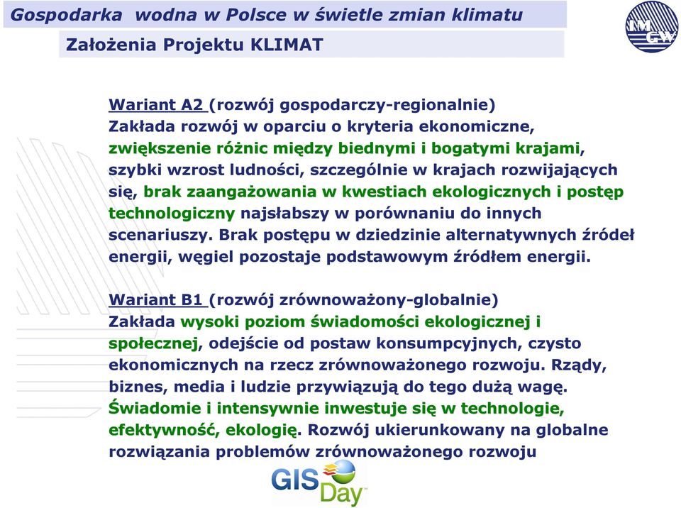 scenariuszy. Brak postępu w dziedzinie alternatywnych źródeł energii, węgiel pozostaje podstawowym źródłem energii.