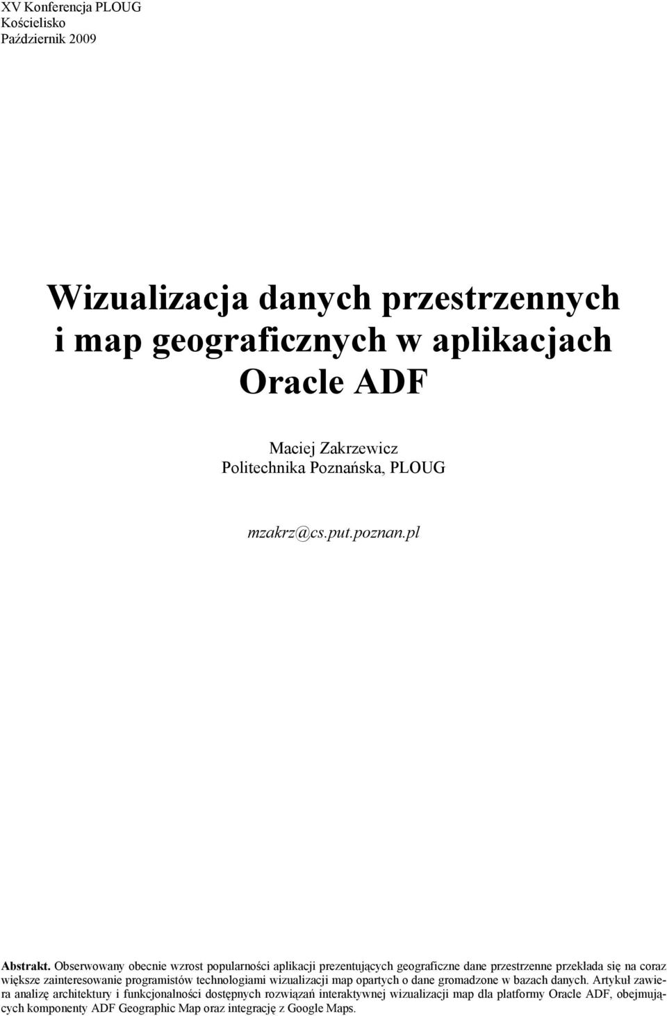 Obserwowany obecnie wzrost popularności aplikacji prezentujących geograficzne dane przestrzenne przekłada się na coraz większe zainteresowanie programistów