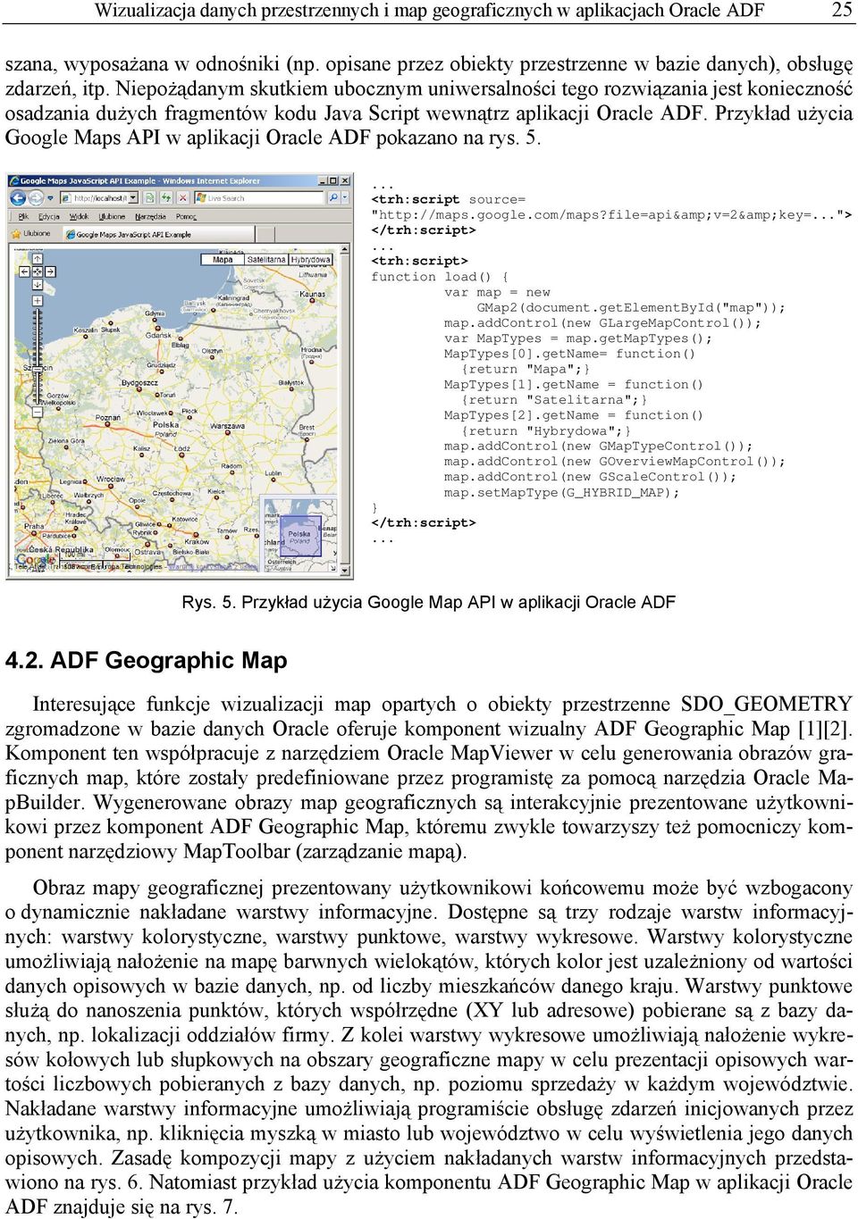 Przykład użycia Google Maps API w aplikacji Oracle ADF pokazano na rys. 5.... <trh:script source= "http://maps.google.com/maps?file=api&v=2&key=..."> </trh:script>.