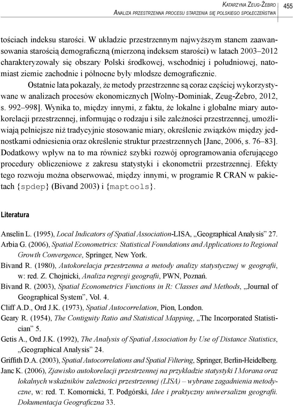 zachodne północne były młodsze demografczne. Ostatne lata pokazały, że metody przestrzenne są coraz częścej wykorzystywane w analzach procesów ekonomcznych [Wolny-Domnak, Zeug-Żebro, 0, s. 99 998].