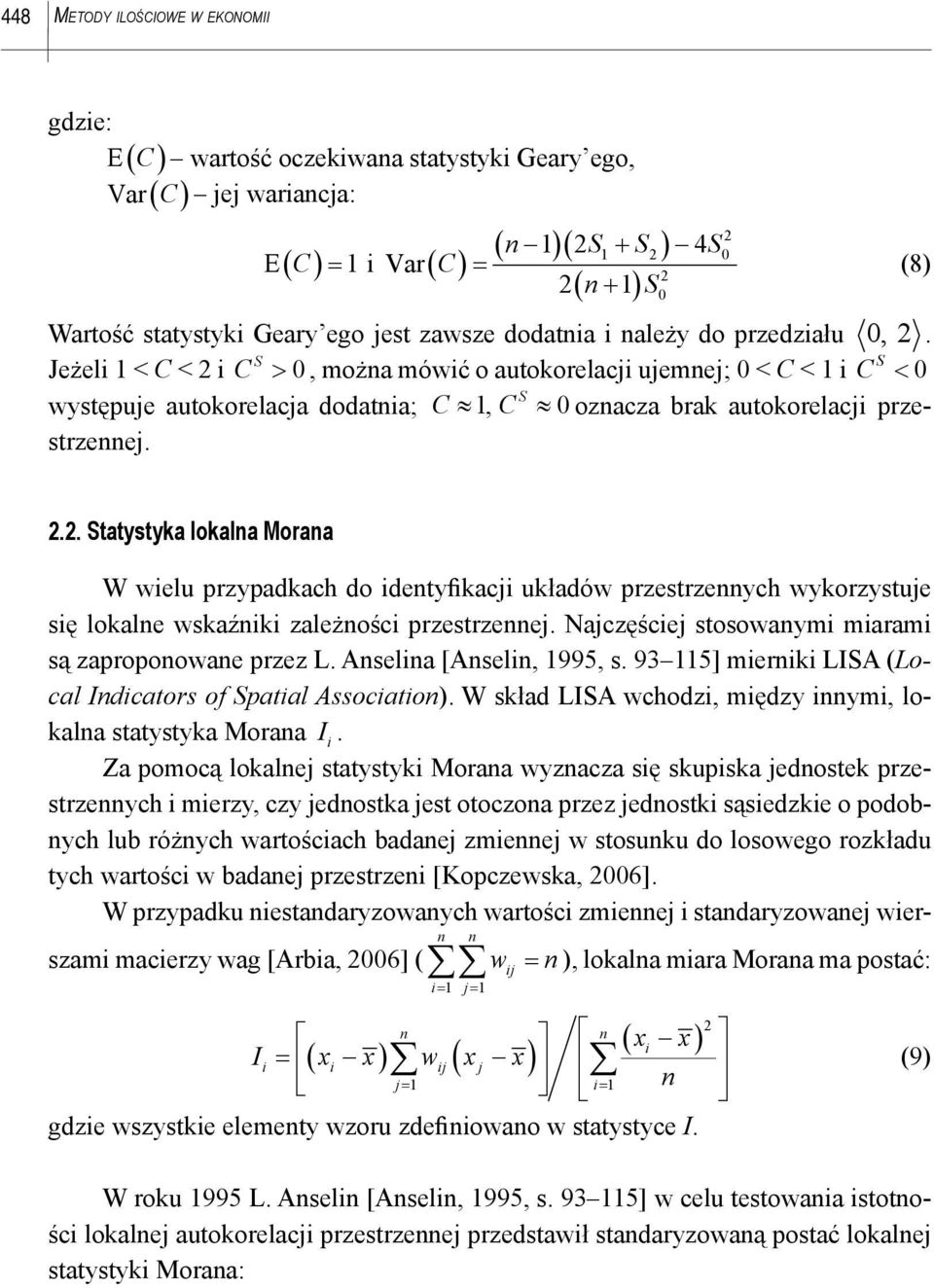 . tatystyka lokalna Morana W welu przypadkach do dentyfkacj układów przestrzennych wykorzystuje sę lokalne wskaźnk zależnośc przestrzennej. Najczęścej stosowanym maram są zaproponowane przez L.