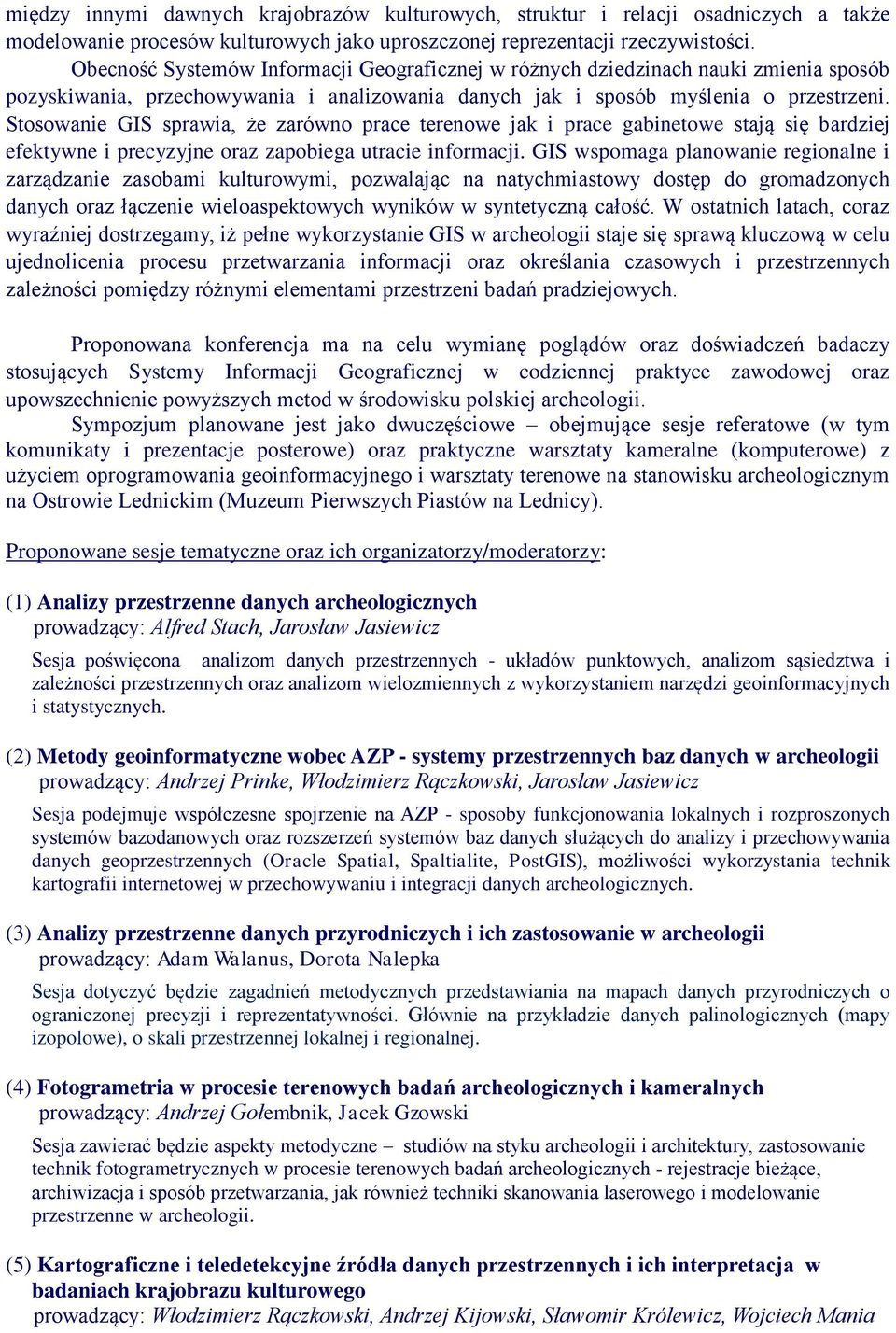 Stosowanie GIS sprawia, że zarówno prace terenowe jak i prace gabinetowe stają się bardziej efektywne i precyzyjne oraz zapobiega utracie informacji.