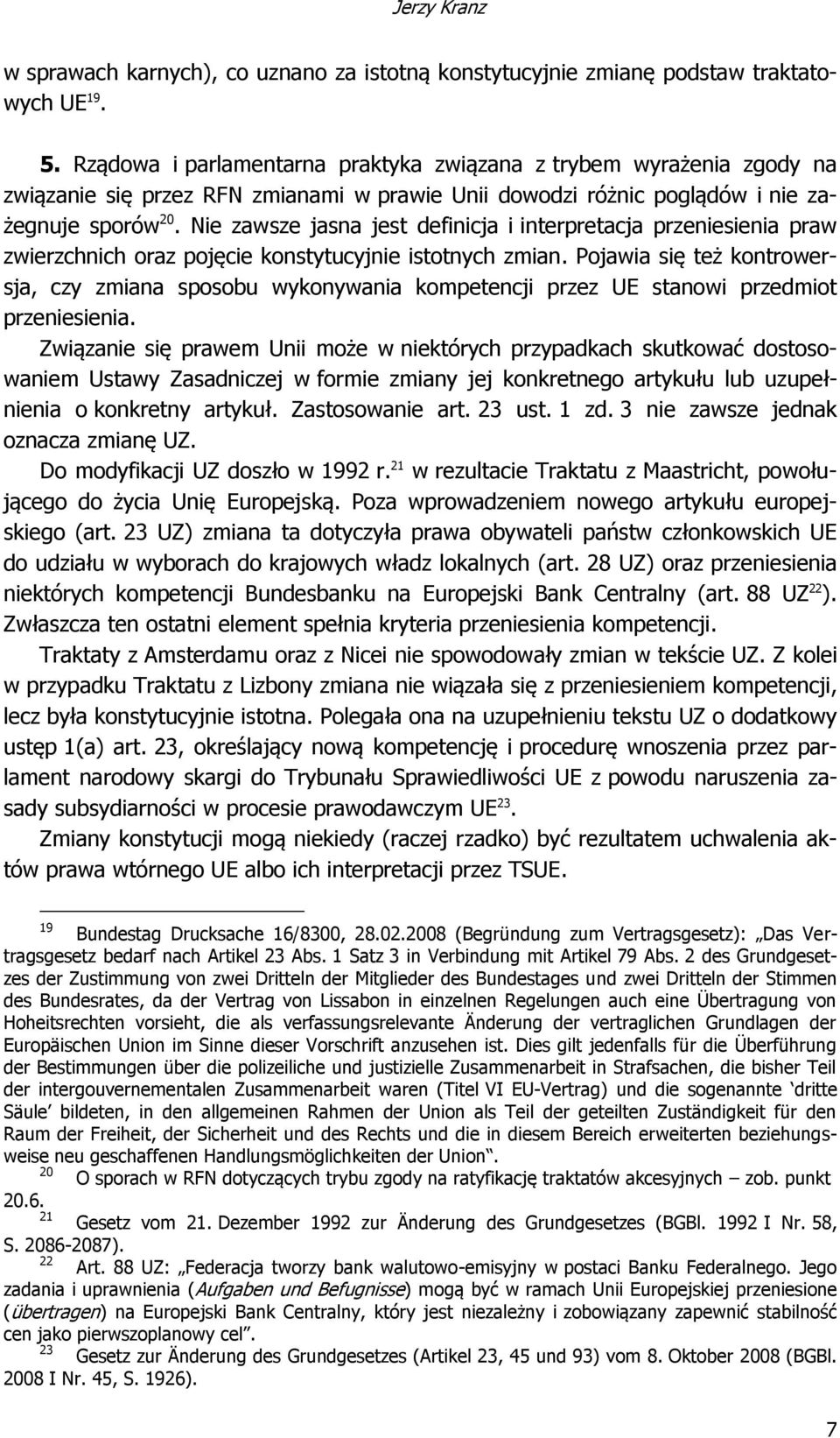 Nie zawsze jasna jest definicja i interpretacja przeniesienia praw zwierzchnich oraz pojęcie konstytucyjnie istotnych zmian.