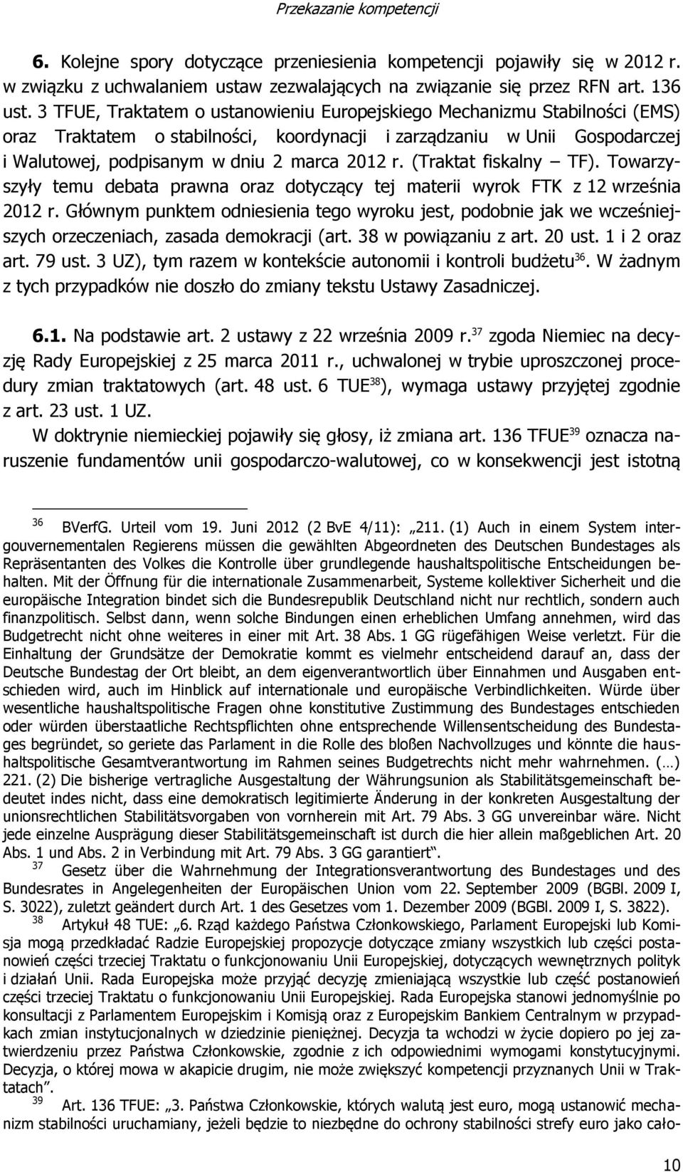 (Traktat fiskalny TF). Towarzyszyły temu debata prawna oraz dotyczący tej materii wyrok FTK z 12 września 2012 r.