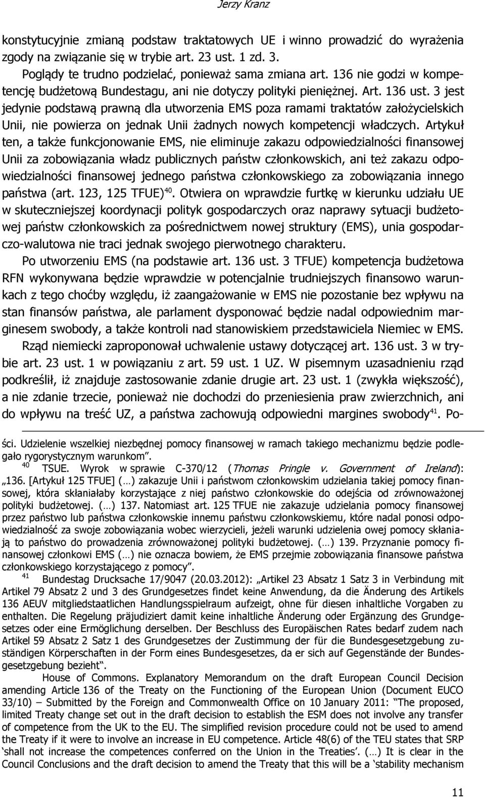 3 jest jedynie podstawą prawną dla utworzenia EMS poza ramami traktatów założycielskich Unii, nie powierza on jednak Unii żadnych nowych kompetencji władczych.