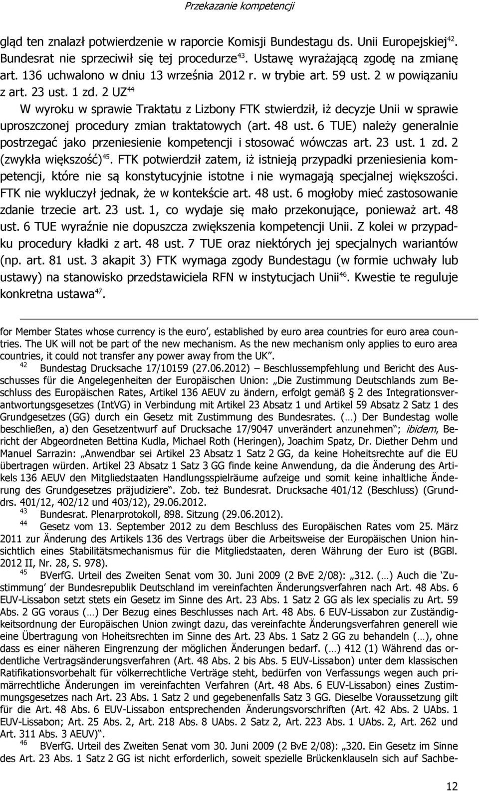 2 UZ 44 W wyroku w sprawie Traktatu z Lizbony FTK stwierdził, iż decyzje Unii w sprawie uproszczonej procedury zmian traktatowych (art. 48 ust.