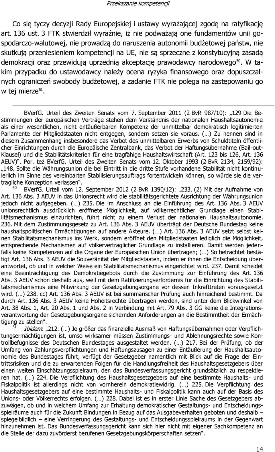 sprzeczne z konstytucyjną zasadą demokracji oraz przewidują uprzednią akceptację prawodawcy narodowego 50.