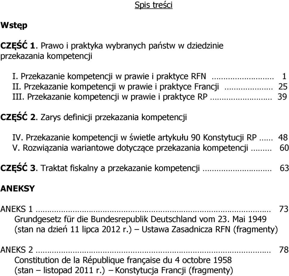 Przekazanie kompetencji w świetle artykułu 90 Konstytucji RP 48 V. Rozwiązania wariantowe dotyczące przekazania kompetencji 60 CZĘŚĆ 3.