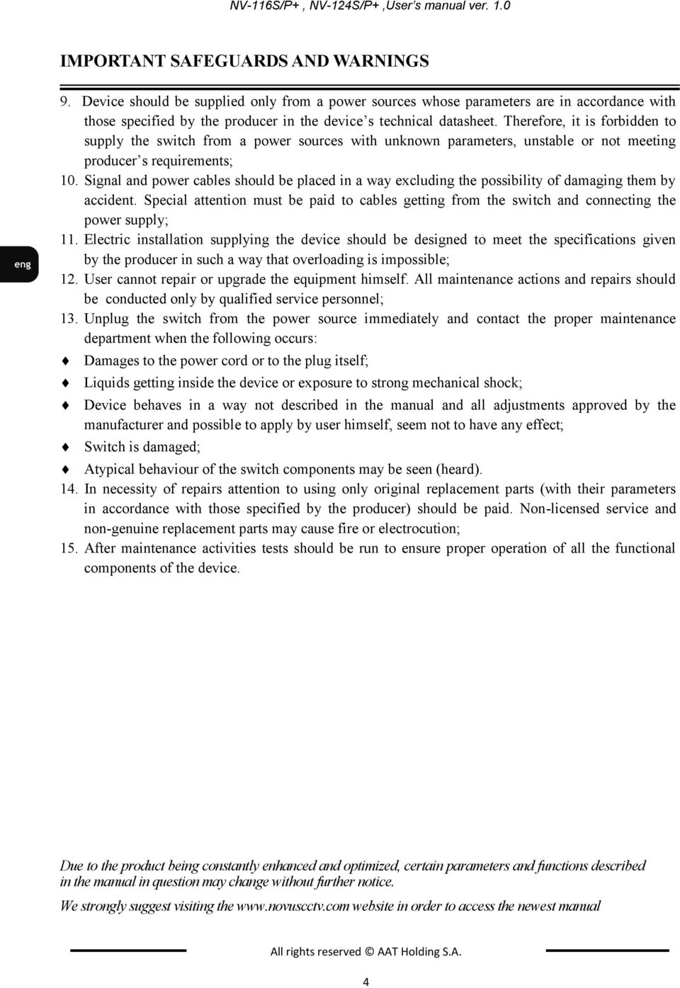 Therefore, it is forbidden to supply the switch from a power sources with unknown parameters, unstable or not meeting producer s requirements; 10.