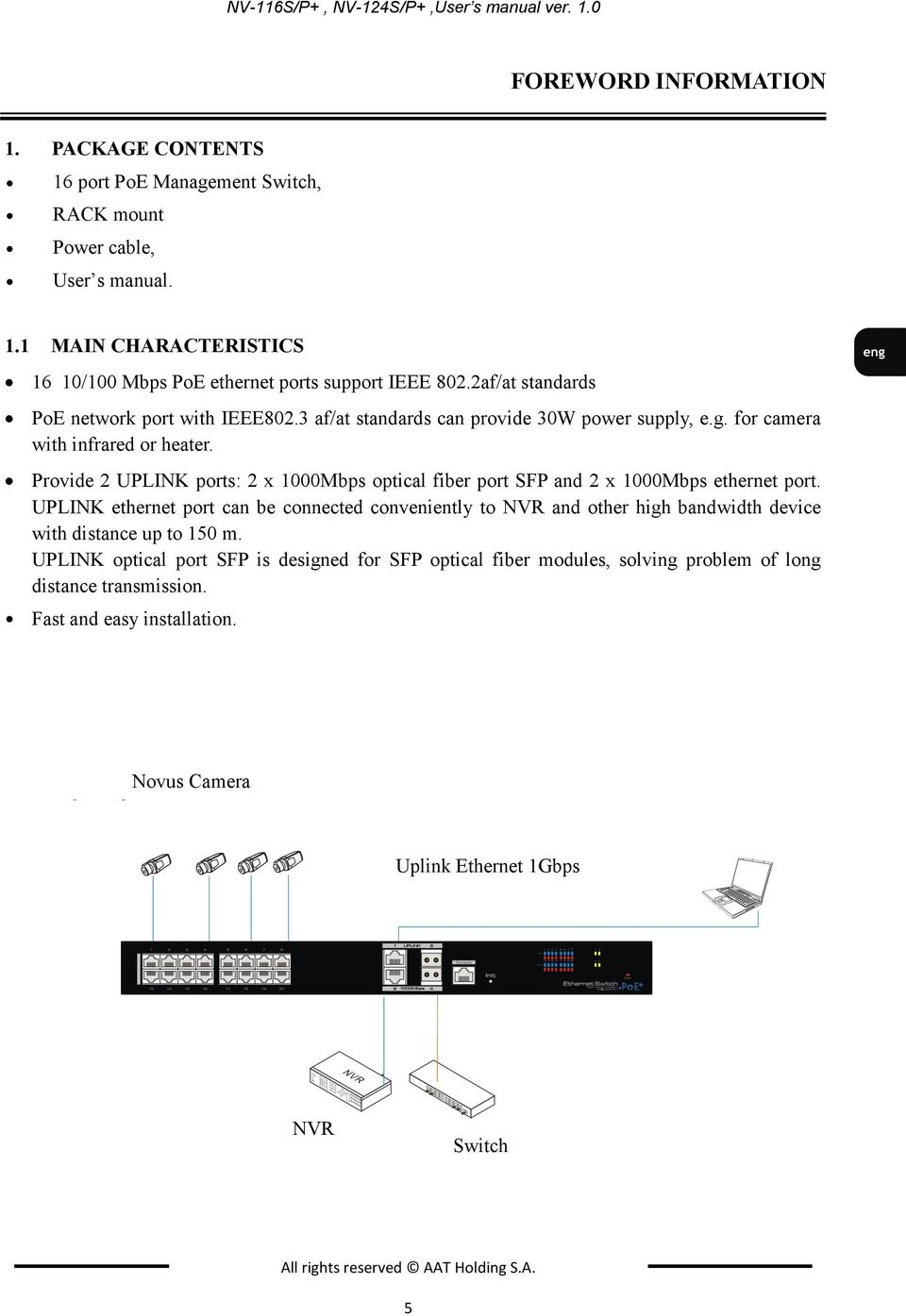 Provide 2 UPLINK ports: 2 x 1000Mbps optical fiber port SFP and 2 x 1000Mbps ethernet port.