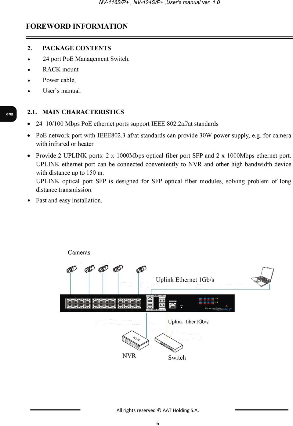 Provide 2 UPLINK ports: 2 x 1000Mbps optical fiber port SFP and 2 x 1000Mbps ethernet port.