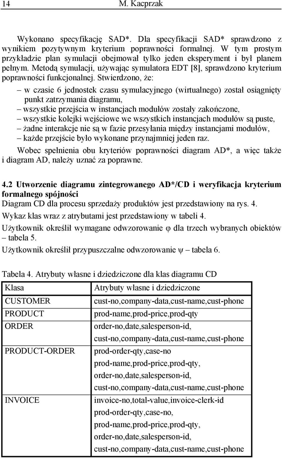 zosta osi gni ty punkt zatrzymania diagramu, wszystkie przej cia w instancjach modu ów zosta y zako czone, wszystkie kolejki wej ciowe we wszystkich instancjach modu ów s puste, adne interakcje nie s