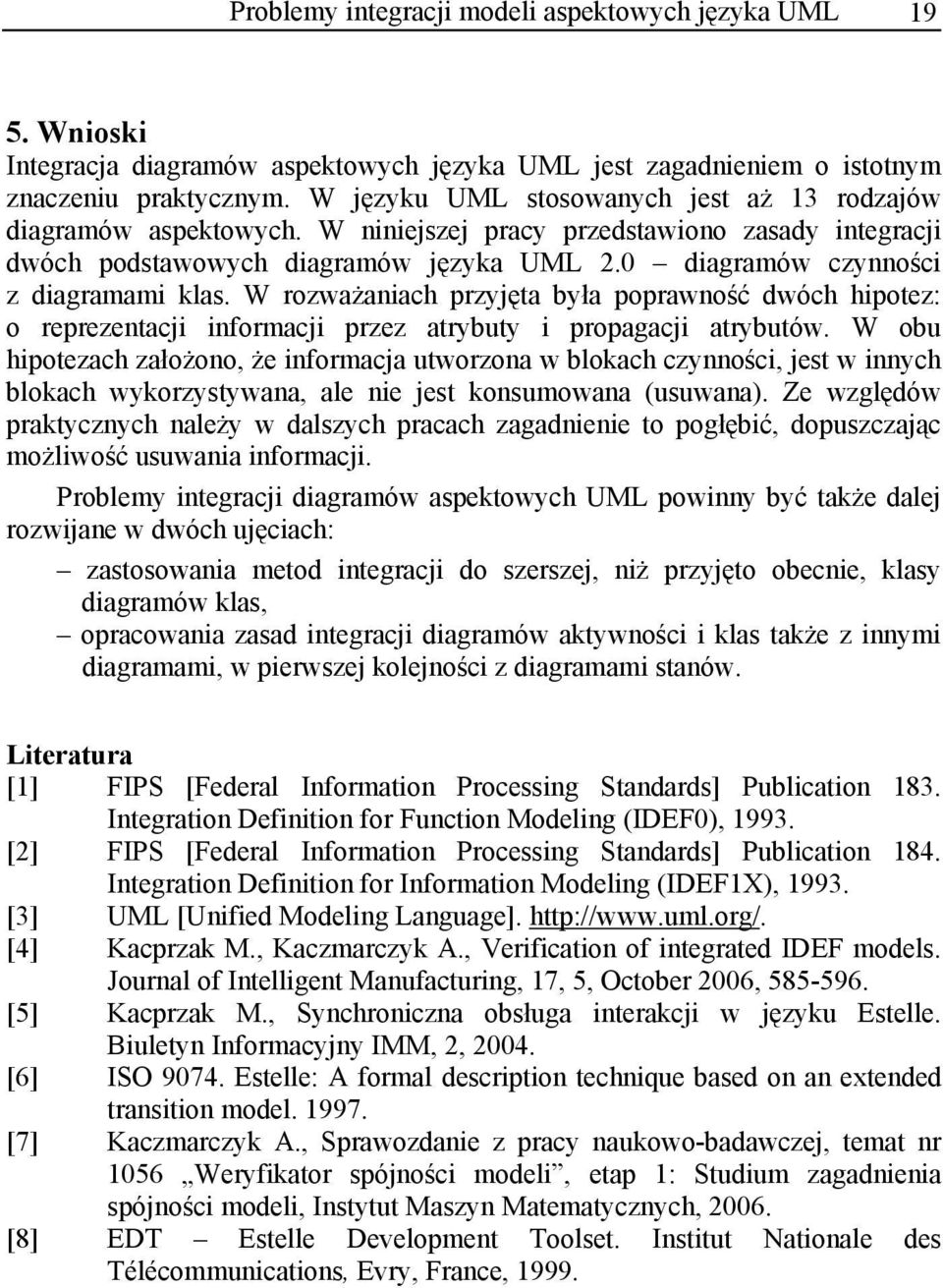 poprawno dwóch hipotez: o reprezentacji informacji przez atrybuty i propagacji atrybutów W obu hipotezach za o ono, e informacja utworzona w blokach czynno ci, jest w innych blokach wykorzystywana,