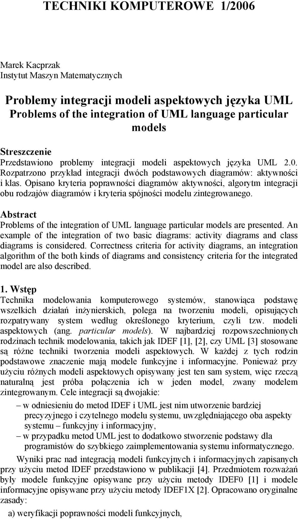 algorytm integracji obu rodzajów diagramów i kryteria spójno ci modelu zintegrowanego Abstract Problems of the integration of UML language particular models are presented An example of the