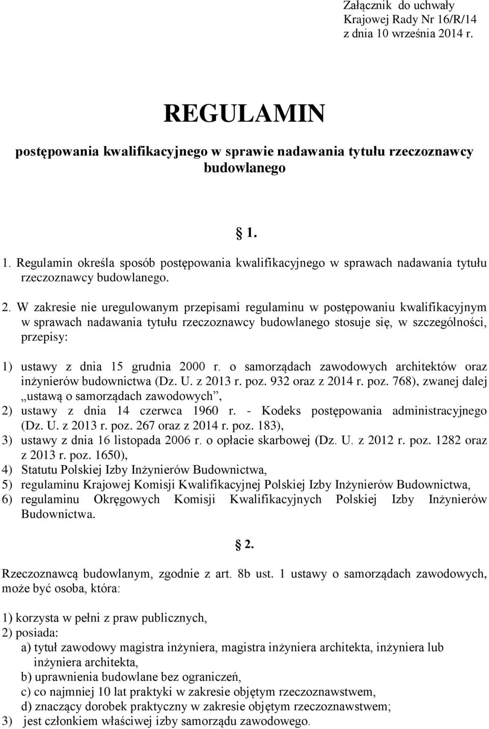 grudnia 2000 r. o samorządach zawodowych architektów oraz inżynierów budownictwa (Dz. U. z 2013 r. poz. 932 oraz z 2014 r. poz. 768), zwanej dalej ustawą o samorządach zawodowych, 2) ustawy z dnia 14 czerwca 1960 r.