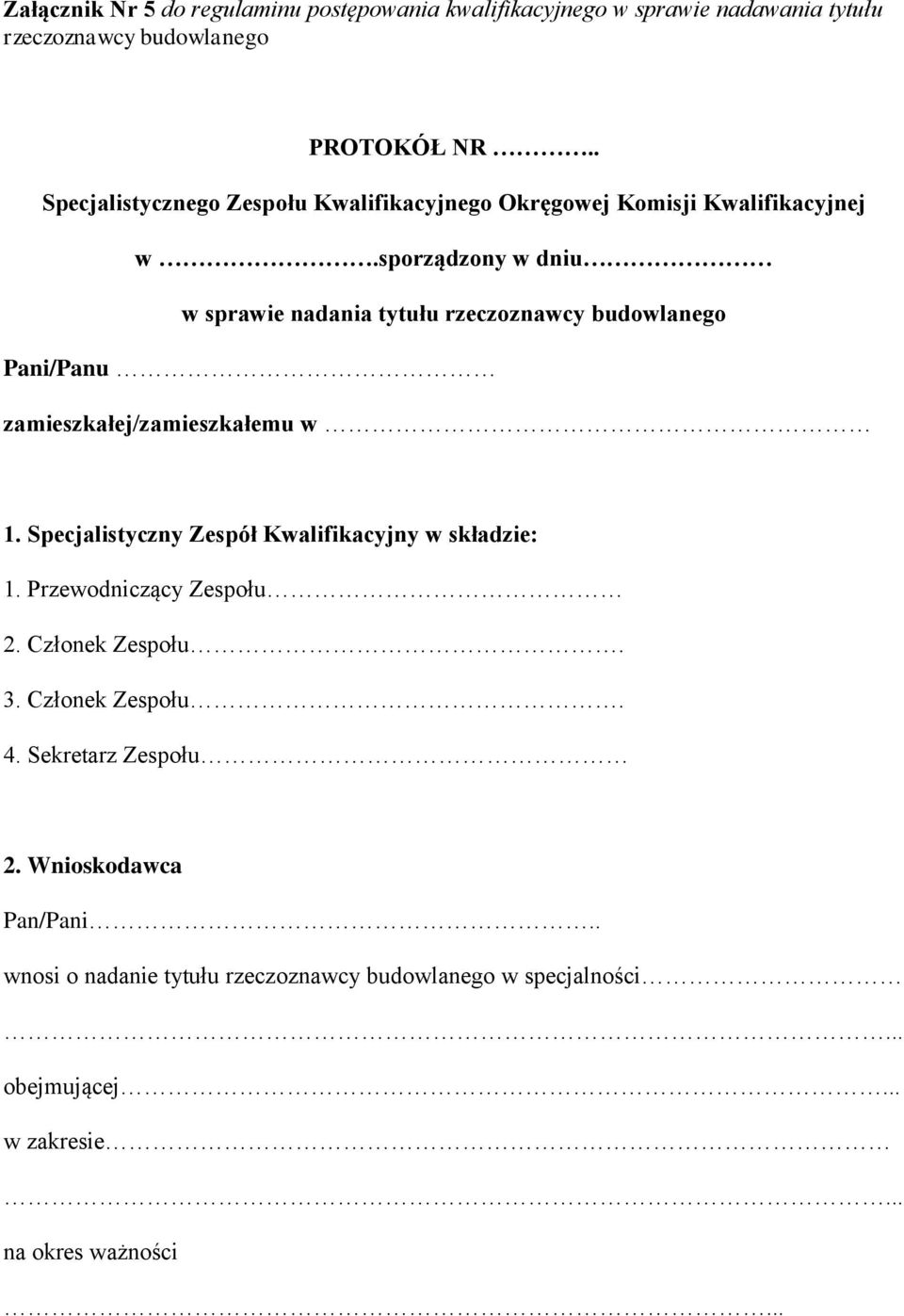 sporządzony w dniu w sprawie nadania tytułu rzeczoznawcy budowlanego Pani/Panu zamieszkałej/zamieszkałemu w 1.