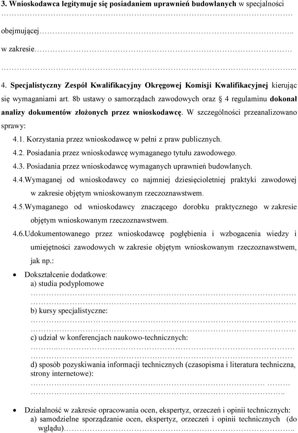 8b ustawy o samorządach zawodowych oraz 4 regulaminu dokonał analizy dokumentów złożonych przez wnioskodawcę. W szczególności przeanalizowano sprawy: 4.1.