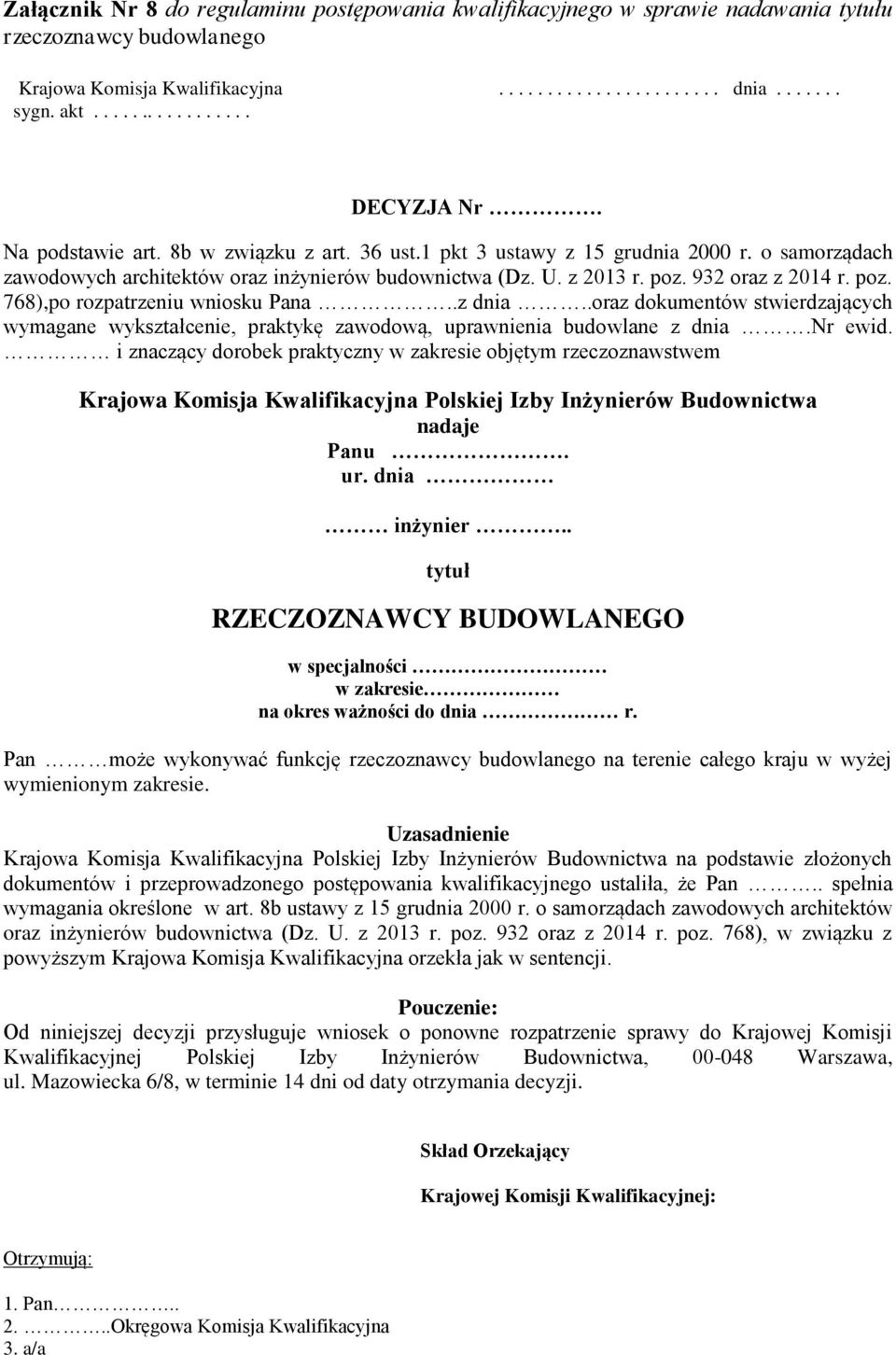 932 oraz z 2014 r. poz. 768),po rozpatrzeniu wniosku Pana..z dnia..oraz dokumentów stwierdzających wymagane wykształcenie, praktykę zawodową, uprawnienia budowlane z dnia.nr ewid.