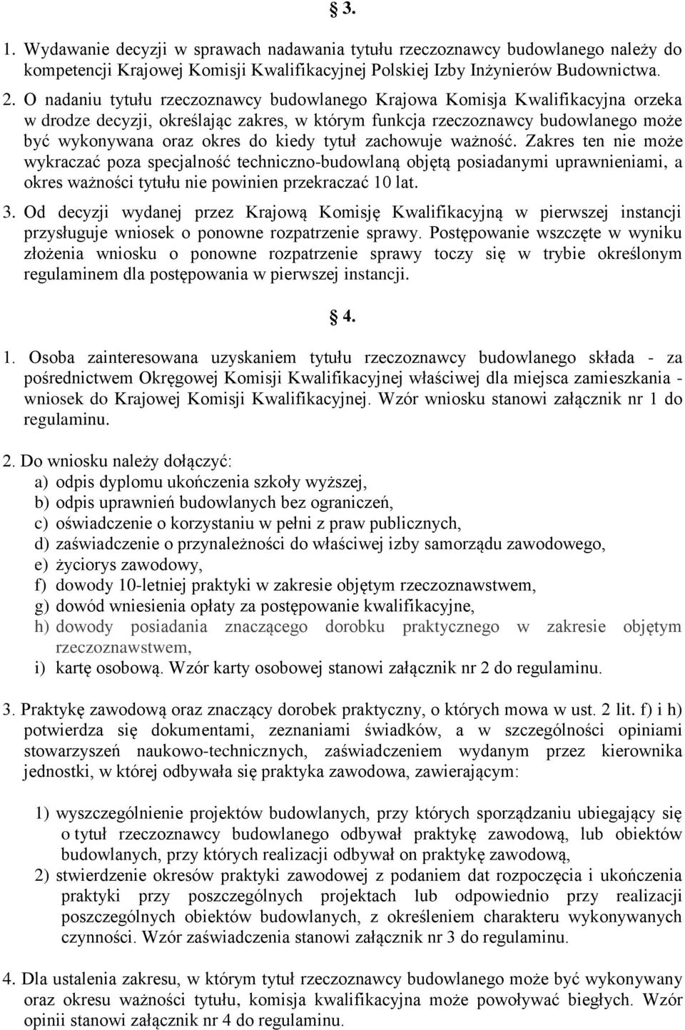 tytuł zachowuje ważność. Zakres ten nie może wykraczać poza specjalność techniczno-budowlaną objętą posiadanymi uprawnieniami, a okres ważności tytułu nie powinien przekraczać 10 lat. 3.