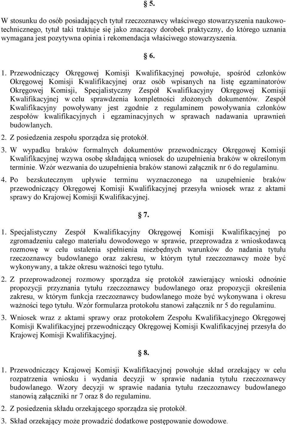 Przewodniczący Okręgowej Komisji Kwalifikacyjnej powołuje, spośród członków Okręgowej Komisji Kwalifikacyjnej oraz osób wpisanych na listę egzaminatorów Okręgowej Komisji, Specjalistyczny Zespół